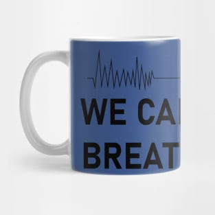 We Can't Breathe Mug